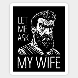 Let Me Ask My Wife - distressed Sticker